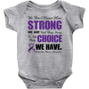 we don't know how strong we are until being strong is the only choice Baby Bodysuit