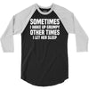 sometimes i wake up grumpy 3/4 Sleeve Shirt