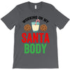 working on my santa body T-Shirt