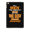 all men are created equal but only the best are born in january 1 iPad Mini 4