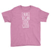 i make vegan look good Youth Tee
