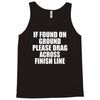 if found on ground please drag across finish line Tank Top