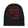 no pants are the best pants Baby Beanies