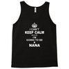 i cant keep calm because i am going to be a Nana Tank Top