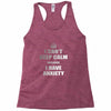i can't keep calm because i have anxiety Racerback Tank