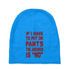 if i have to put pants on Baby Beanies