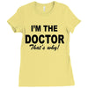 i'm the doctor that's why Ladies Fitted T-Shirt