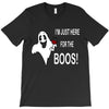 im here for the boos T-Shirt