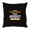 I Have Two Titles Dad And Arborist And I Rock Them Both Throw Pillow