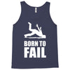 born to fail failer depp ungl&uuml;ck fun funny failure Tank Top