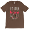 I'm Your Father's Day Gift Mom Says You're Welcome T-Shirt