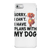 SORRY, I CAN I HAVE PLANS WITH MY DOG iPhone 7 Case