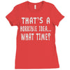 thats horrible idea what time Ladies Fitted T-Shirt