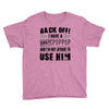 back off i have a crazy poppop and i'm not afraid to user him Youth Tee