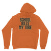 school kills my vibe Unisex Hoodie