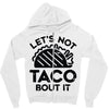 lets not taco bout it Zipper Hoodie