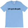 let's go to the party T-Shirt