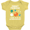 Forget Princess I' Want To Be An Astrophysicist Baby Bodysuit