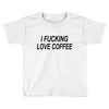 i love coffee Toddler T-shirt