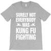 Surely Not Everybody Was Kung Fu Fighting T-Shirt