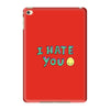 I HATE YOU iPad Mini 4