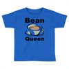 bean queen Toddler T-shirt