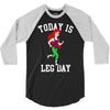 today is leg day 3/4 Sleeve Shirt