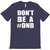don't be a dnb T-Shirt