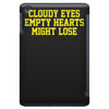 cloudy eyes, empty hearts, might lose iPad Mini