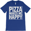pizza makes me happy T-Shirt