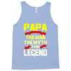 papa the man the myth the legend 2 Tank Top