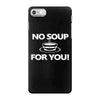 no soup for you iPhone 7 Case