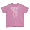 my favorite daughter bought me this shirt Youth Tee