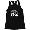 always on the go Racerback Tank
