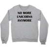 no more unicorns anymore Crewneck Sweatshirt