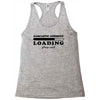Sarcastic Comment Loading Please Wait Racerback Tank