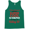i never dreamed i would be a super cool scorpio but here i am killing Tank Top
