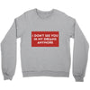 i don't See You in My Dreams Anymore Crewneck Sweatshirt