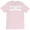 will exercise for cupcakes T-Shirt
