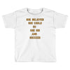 she believed Toddler T-shirt