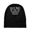 don't make me use my teacher voice Baby Beanies