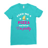 feed me a pizza and tell me i'm pretty Ladies Fitted T-Shirt