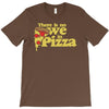 there is no we in pizza T-Shirt