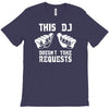 this dj doesn't take requests T-Shirt
