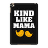 Kind As A Mother iPad Mini 4