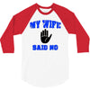 my wife said no 3/4 Sleeve Shirt