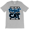 I May Not Be Perfect But My Cat Loves Me T-Shirt