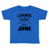 Legends Are Born In June Toddler T-shirt