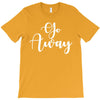 go away T-Shirt