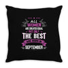 All Women Created Equal But The Best Born In September Throw Pillow